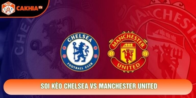 Soi Kèo Chelsea Vs Manchester United 19h30 Ngày 31/10 - EPL